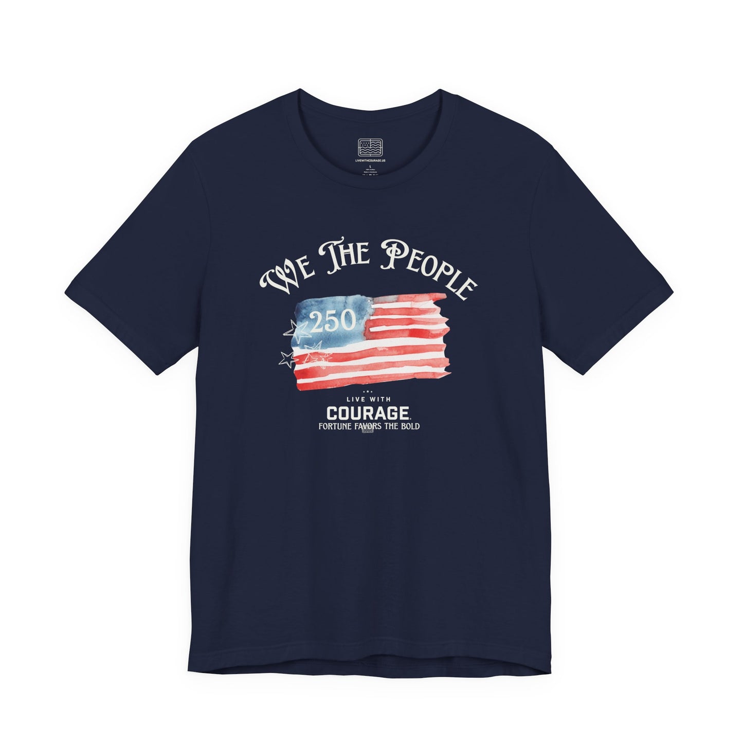 We The People 250 Flag T-Shirt – Courage & Freedom Patriotic Tee