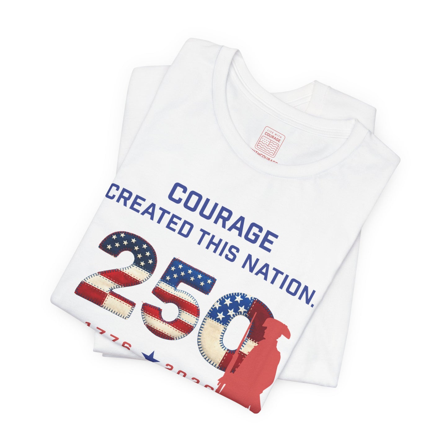 Courage Created This Nation Shirt – America 250 Patriotic T-Shirt (1776–2026)