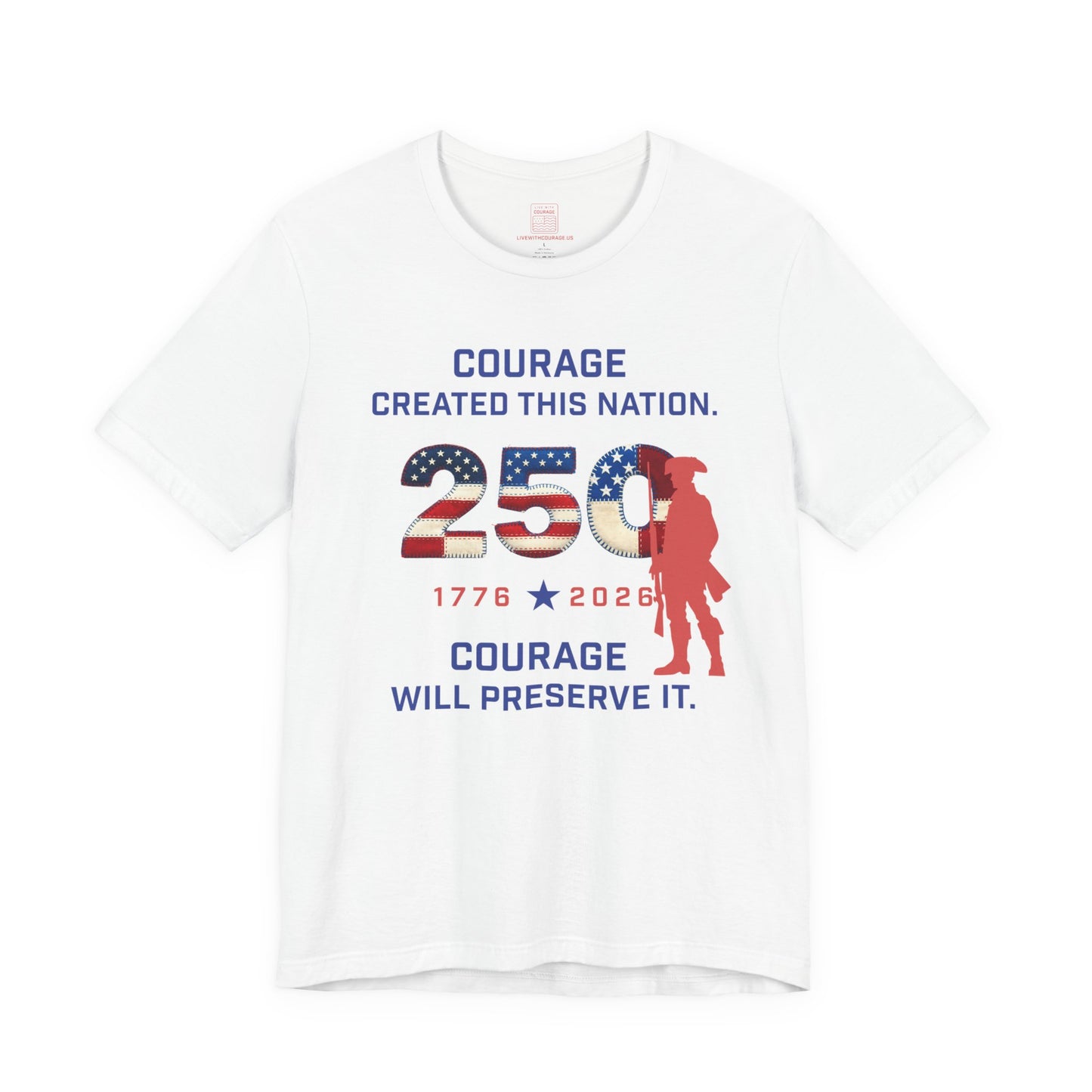 Courage Created This Nation Shirt – America 250 Patriotic T-Shirt (1776–2026)