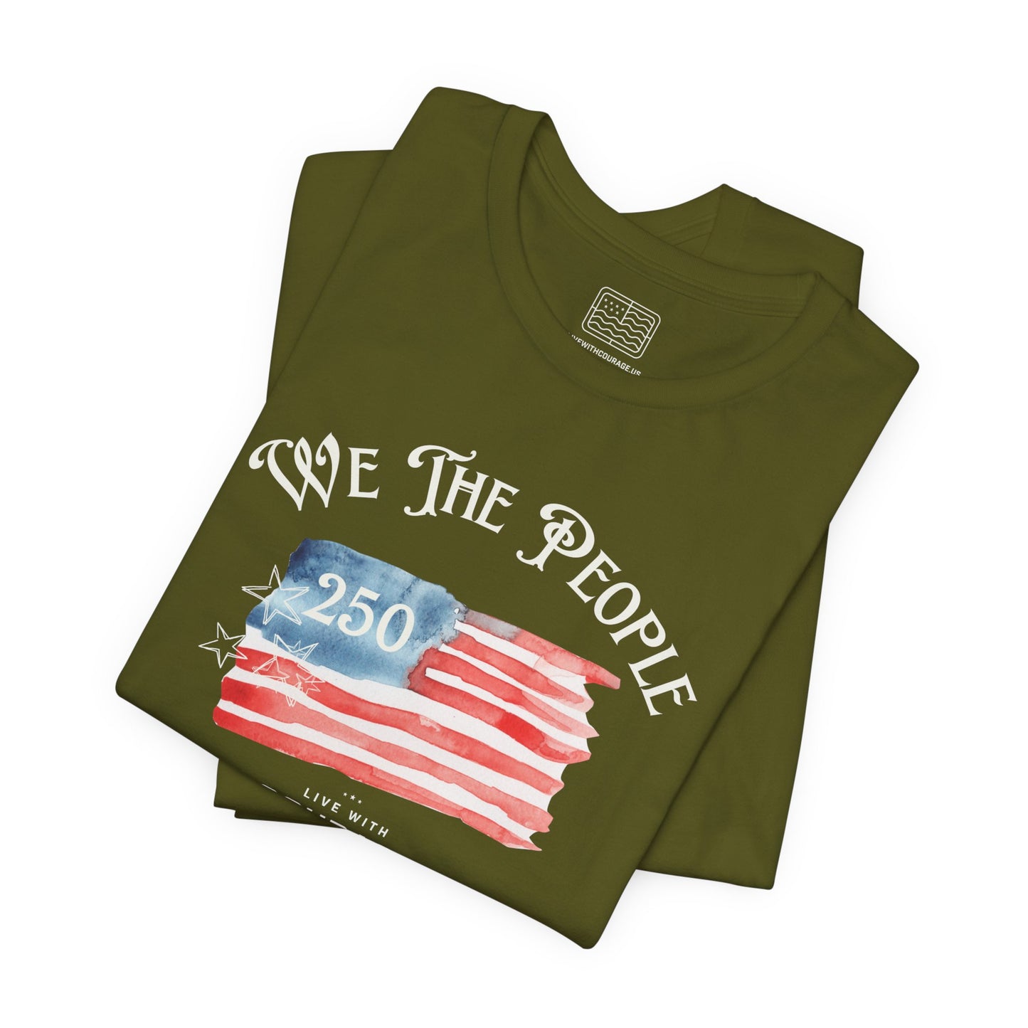 We The People 250 Flag T-Shirt – Courage & Freedom Patriotic Tee